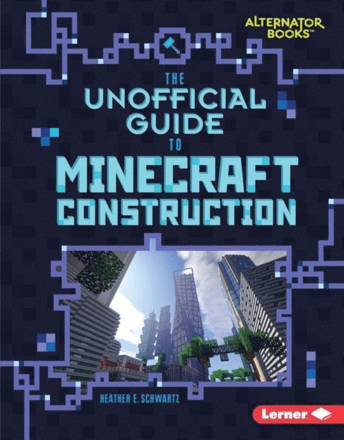 Heather E. Schwartz - Unofficial Guide to Minecraft Construction, E-bok