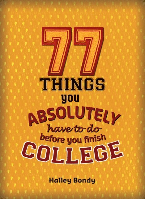 Halley Bondy - 77 Things You Absolutely Have to Do Before You Finish College, E-bok