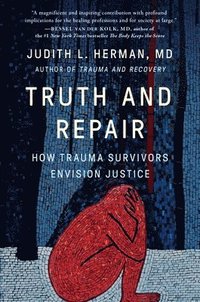 Truth and Repair: How Trauma Survivors Envision Justice
