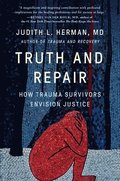 Truth and Repair: How Trauma Survivors Envision Justice