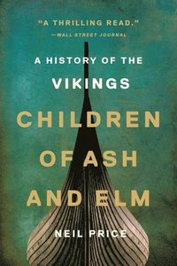 Children of Ash and Elm: A History of the Vikings