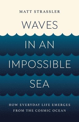 Matt Strassler - Waves in an Impossible Sea, Inbunden. Tillgänglighet: Lägg i varukorg