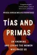 T�as and Primas: On Knowing and Loving the Women Who Raise Us