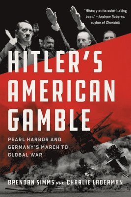 Brendan Simms, Charlie Laderman - Hitler's American Gamble: Pearl Harbor and Germany's March to Global War, Häftad