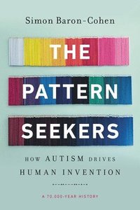 The Pattern Seekers: How Autism Drives Human Invention