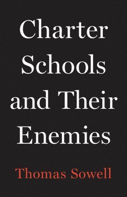 Thomas Sowell - Charter Schools and Their Enemies, Inbunden