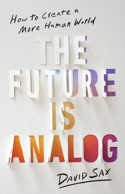 The Future Is Analog av David Sax