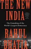 The New India: The Unmaking of the World's Largest Democracy
