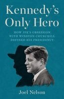 Joel Nelson - Kennedy’s Only Hero, Inbunden