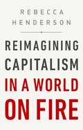 Reimagining Capitalism In A World On Fire