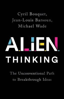 Cyril Bouquet, Jean-Louis Barsoux, Michael Wade - ALIEN Thinking, Inbunden. Tillgänglighet: Lägg i varukorg