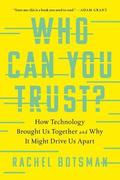 Who Can You Trust?: How Technology Brought Us Together and Why It Might Drive Us Apart