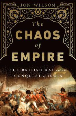 Jon Wilson - The Chaos of Empire: The British Raj and the Conquest of India, Häftad. Tillgänglighet: Lägg i varukorg