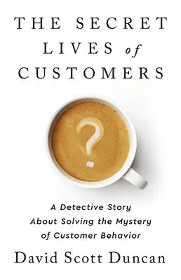 David S Duncan - The Secret Lives of Customers, Inbunden. Tillgänglighet: Lägg i varukorg