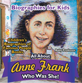 Biographies for Kids - All about Anne Frank: Who Was She? - Children's Biographies of Famous People Books