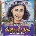 Biographies for Kids - All about Anne Frank: Who Was She? - Children's Biographies of Famous People Books