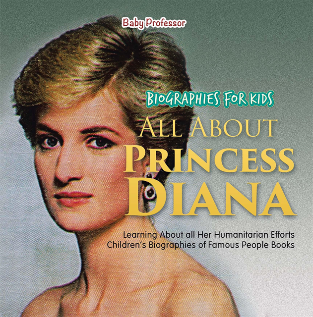 Baby Professor - Biographies for Kids - All about Princess Diana: Learning about All Her Humanitarian Efforts - Children's Biographies of Famous People Books, E-bok