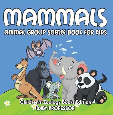 Baby Professor - Mammals: Animal Group Science Book For Kids | Children's Zoology Books Edition, E-bok
