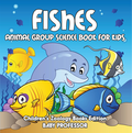 Fishes: Animal Group Science Book For Kids ; Children's Zoology Books Edition