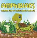 Amphibians: Animal Group Science Book For Kids ; Children's Zoology Books Edition
