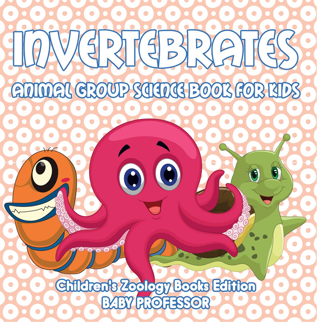 Baby Professor - Invertebrates: Animal Group Science Book For Kids | Children's Zoology Books Edition, E-bok