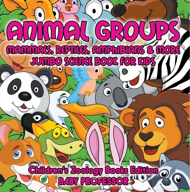 Baby Professor - Animal Groups (Mammals, Reptiles, Amphibians & More): Jumbo Science Book for Kids | Children's Zoology Books Edition, E-bok