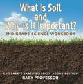 What Is Soil and Why is It Important?: 2nd Grade Science Workbook ; Children's Earth Sciences Books Edition