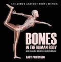Bones in The Human Body: 2nd Grade Science Workbook ; Children's Anatomy Books Edition