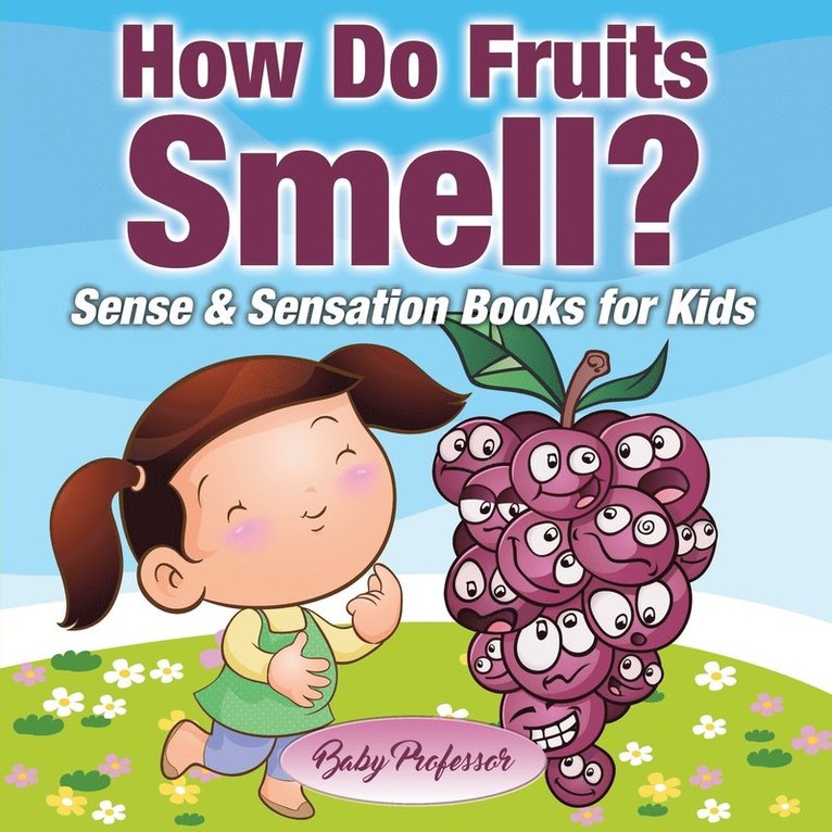 Baby Professor - How Do Fruits Smell? - Sense & Sensation Books for Kids, Häftad