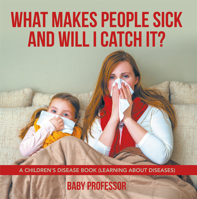 What Makes People Sick and Will I Catch It?