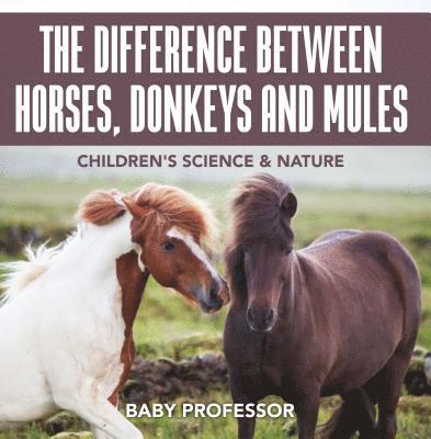 Difference Between Horses, Donkeys and Mules Children's Science & Nature