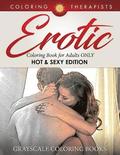 Erotic Coloring Book for Adults ONLY (Hot & Sexy Edition) Grayscale Coloring Books