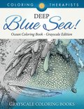 Deep Blue Sea! - Ocean Coloring Book Grayscale Edition Grayscale Coloring Books