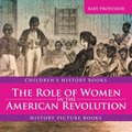 The Role of Women in the American Revolution - History Picture Books Children's History Books