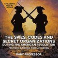 The Spies, Codes and Secret Organizations during the American Revolution - History Stories for Children Children's History Books