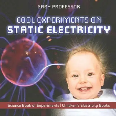 Cool Experiments on Static Electricity - Science Book of Experiments Children's Electricity Books