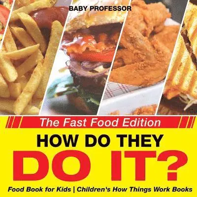 How Do They Do It? The Fast Food Edition - Food Book for Kids Children's How Things Work Books