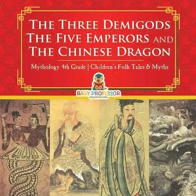 Three Demigods, The Five Emperors and The Chinese Dragon - Mythology 4th Grade Children's Folk Tales & Myths