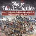 The 10 Bloody Battles - American Revolution History Book Grade 5 Children's American History
