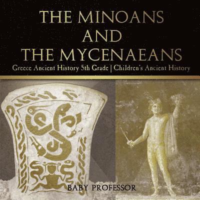 Baby Professor - Minoans and the Mycenaeans - Greece Ancient History 5th Grade Children's Ancient History, Häftad