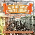 How Machines Changed Cultures Industrial Revolution for Kids