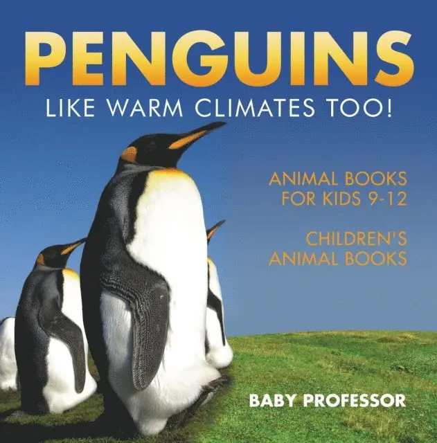 Penguins Like Warm Climates Too! Animal Books for Kids 9-12