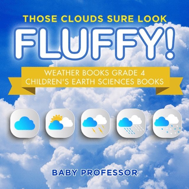 Those Clouds Sure Look Fluffy! Weather Books Grade 4