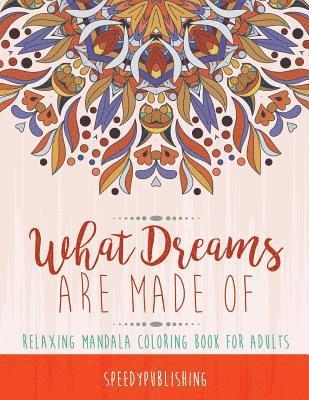 Speedy Publishing - What Dreams Are Made Of, Häftad