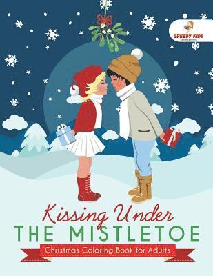 Speedy Publishing - Kissing Under The Mistletoe - Christmas Coloring Book for Adults, Häftad