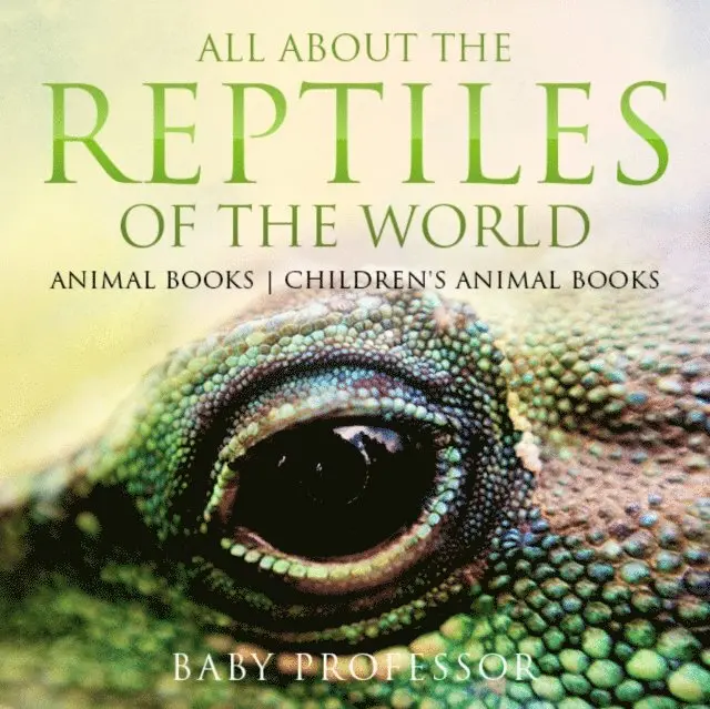 All About the Reptiles of the World - Animal Books