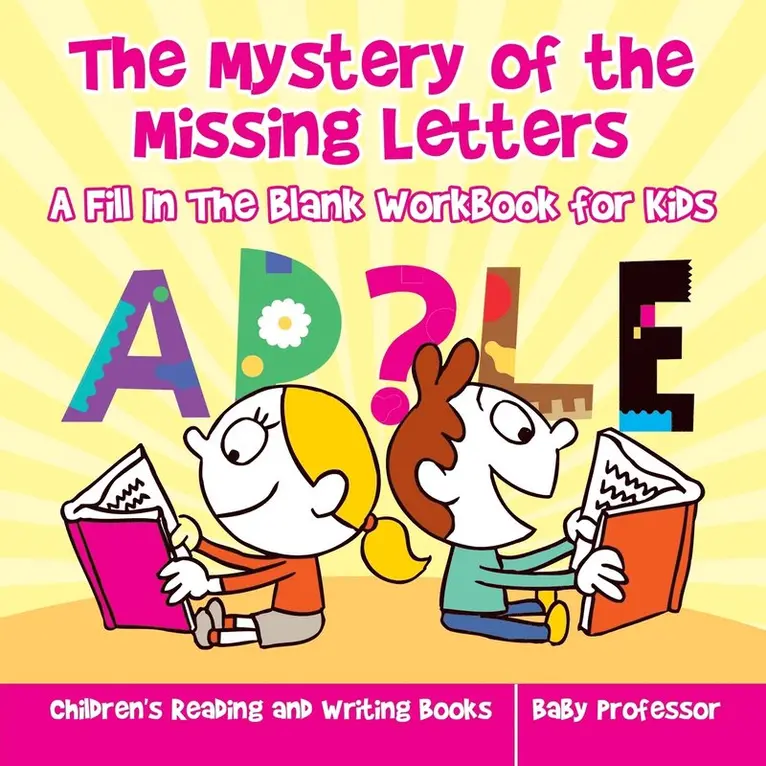 Mystery of the Missing Letters - A Fill In The Blank Workbook for Kids Children's Reading and Writing Books