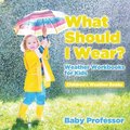 What Should I Wear? Weather Workbooks for Kids Children's Weather Books