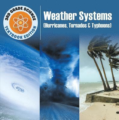 3rd Grade Science: Weather Systems (Hurricanes, Tornadoes & Typhoons)