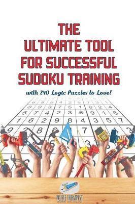 Ultimate Tool for Successful Sudoku Training with 240 Logic Puzzles to Love!